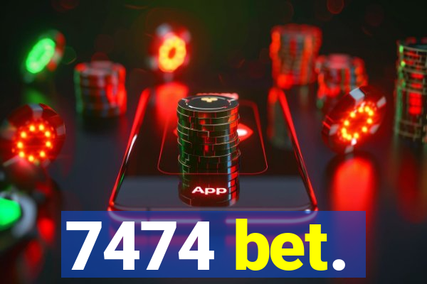 7474 bet.